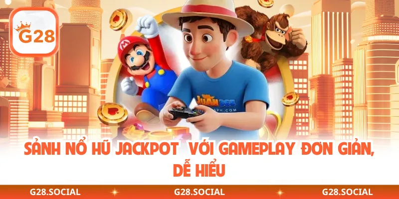 Sảnh nổ hũ Jackpot với gameplay đơn giản, dễ hiểu